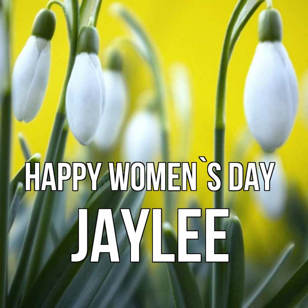Greetings card с именем, Jaylee happy women`s day весенние цветы Greetings with text for free download 